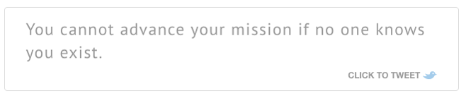 Click-to-Tweet_You cannot advance your mission if no one knows you exist
