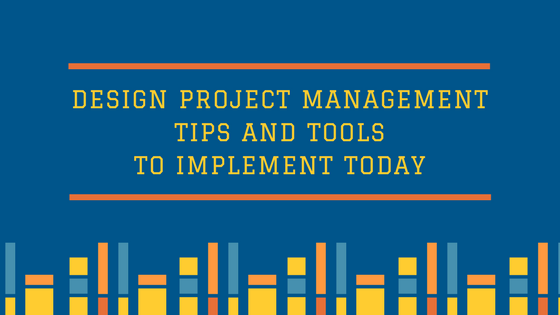 Design Project management tips and tools to implement today
