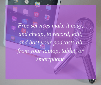 Free services make it easy to record, edit, and host your podcasts all from your laptop, tablet, or smartphone